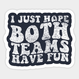 I Just Hope Both Teams Have Fun Sticker